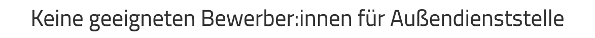 Keine geeigneten Bewerber:innen f r Au endienststelle
