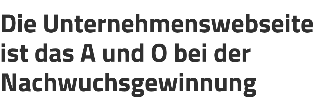 Die Unternehmenswebseite ist das A und O bei der Nachwuchsgewinnung