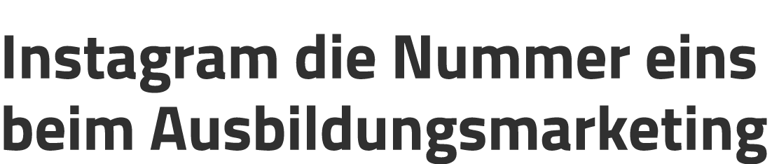 Instagram die Nummer eins beim Ausbildungsmarketing