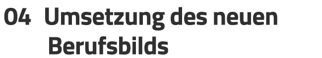 04 Umsetzung des neuen Berufsbilds