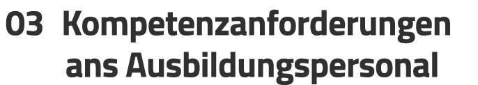 03 Kompetenzanforderungen ans Ausbildungs­personal